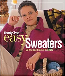Easy Sweaters - 50 Knit & Crochet Projects