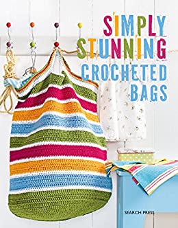 Simply Stunning Crocheted Bags Book